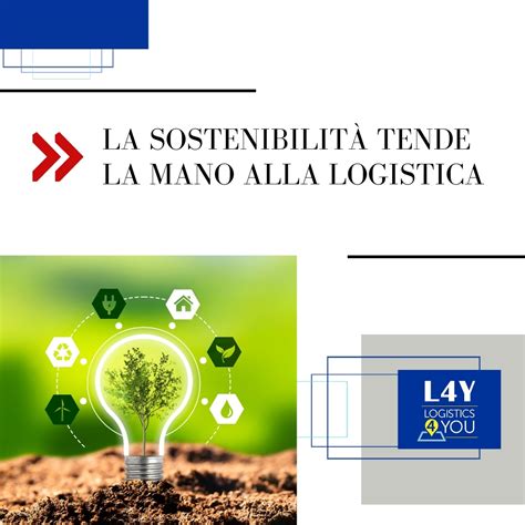 La Sostenibilit Tende La Mano Alla Logistica Logistics You