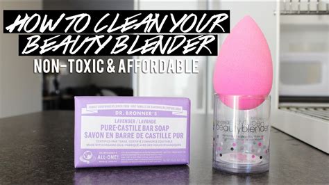 How To Clean Your Beauty Blender Non Toxic And Affordable Youtube