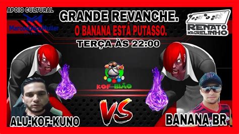 Grande Revanche Mck Kb Banana Vs Alu Kof Kuno Hoje Valendo A Honra Ft