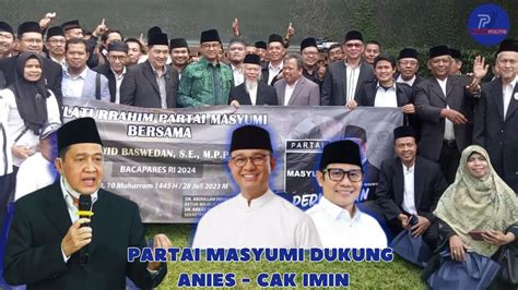 ANIES BASWEDAN PARTAI MASYUMI RESMI DUKUNG ANIES CAK IMIN DI PILPRES