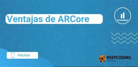 Ventajas De ARCore 2024 KeepCoding Bootcamps