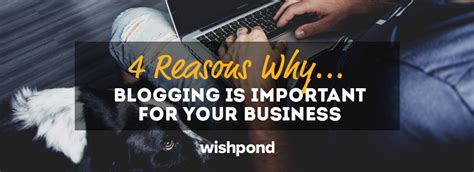 4 Reasons Why Blogging Is Important For Your Business