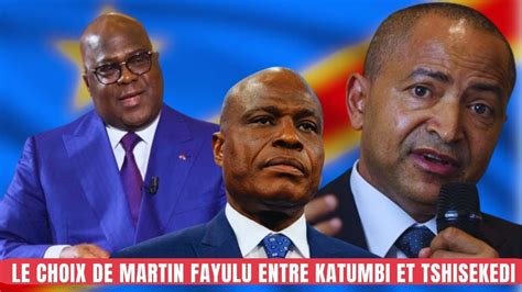 LE CHOIX DE MARTIN FAYULU ENTRE MOISE KATUMBI ET FELIX TSHISEKEDI