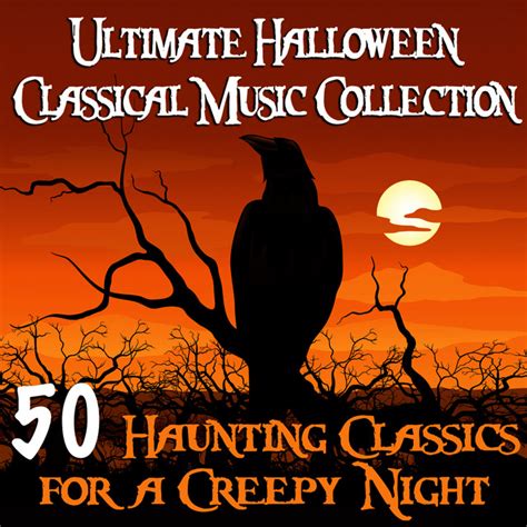 Ultimate Halloween Classical Music Collection 50 Haunting Classics For A Creepy Night