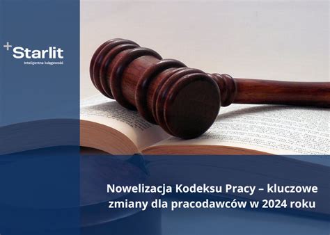 Prawne smaczki co warto wiedzieć o zmianach w kodeksie pracy Starlit