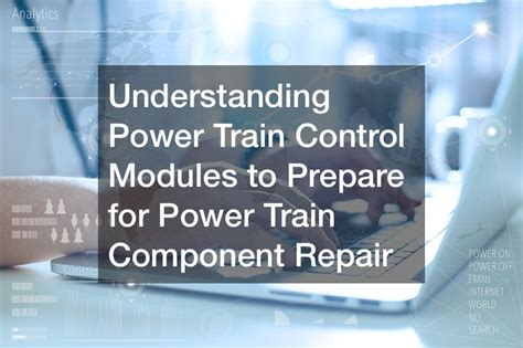 Understanding Power Train Control Modules To Prepare For Power Train