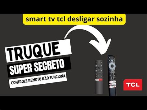 controle remoto não funciona smart tv tcl desliga sozinha como resolver