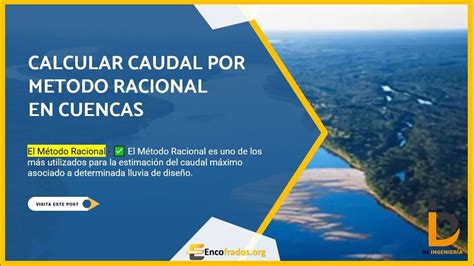 COMO CALCULAR DE CAUDAL DE CUENCA MÉTODO RACIONAL HIDRÁULICA