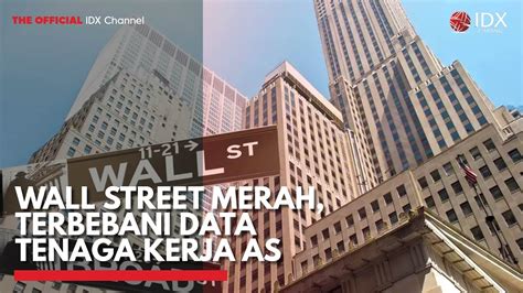 Wall Street Merah Terbebani Data Tenaga Kerja As Idx Channel Youtube