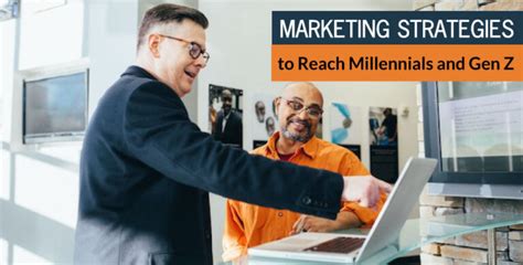 Marketing Strategies To Reach Millennials And Gen Z