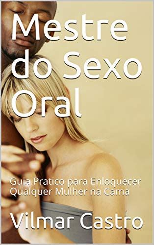 Pdf Mestre Do Sexo Oral Guia Pratico Para Enloquecer Qualquer Mulher