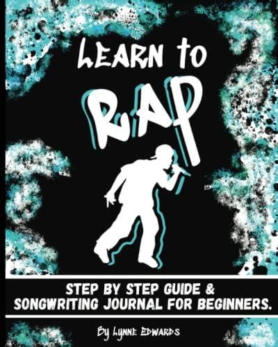 Learn To Rap Step By Step Guide And Songwriting Journal For Beginners