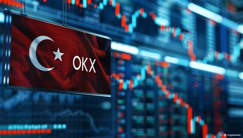 Okx Launches Crypto Exchange In Turkey Expanding Defi