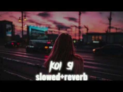 Koi Si Slowed Reverb Godz Music Youtube