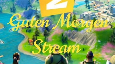 Fortnite Guten Morgen Stream Und Abo Zocken YouTube