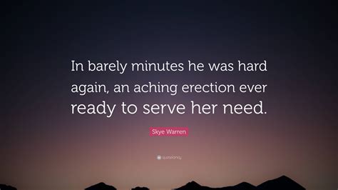 Skye Warren Quote “in Barely Minutes He Was Hard Again An Aching