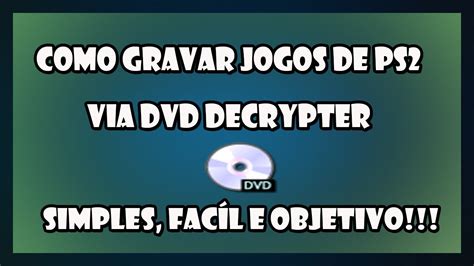 Tutorial Como Gravar Jogos De PS2 DVD DECRYPTER YouTube