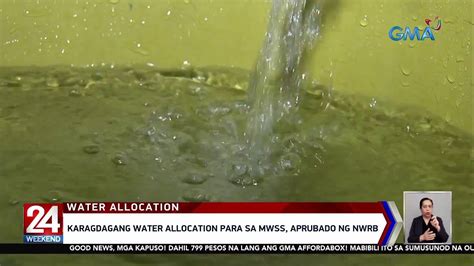 Karagdagang Water Allocation Para Sa Mwss Aprubado Ng Nwrb 24 Oras