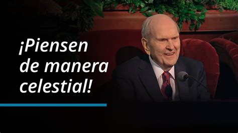 Piensen De Manera Celestial Russell M Nelson Octubre 2023