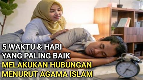 5 Waktu Yang Paling Baik Berhubungan Intim Menurut Islam YouTube