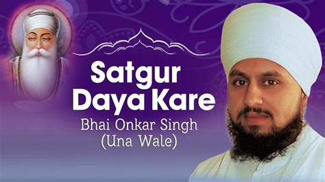 Bhai Onkar Singh Ji Satgur Daya Kare Shabad Shabad Gurbani YouTube