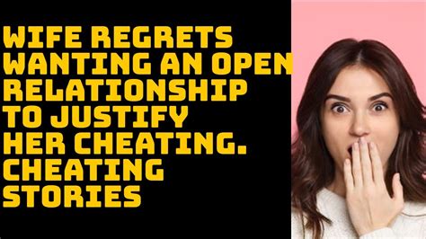 Wife Regrets Wanting An Open Relationship To Justify Her Cheating Cheating Stories Youtube