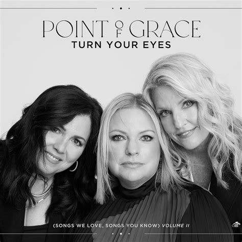 Point of Grace Delivers First Set in 5 Years with Turn Your Eyes (Songs ...