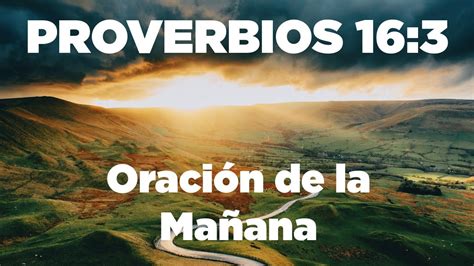 ORACION con PROVERBIOS 16 3 Encomienda al SEÑOR tus Obras y Tus