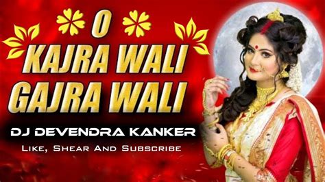 Dj Devendra O Kajra Wali Gajra Wali Song Dj Song Dj Remix Song