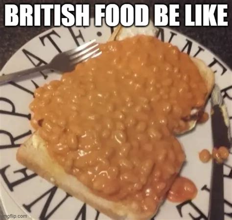 British Food Be Like Imgflip