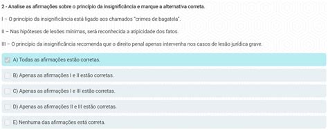 Analise As Afirmações Sobre O Princípio Da Insignificância E Marque A