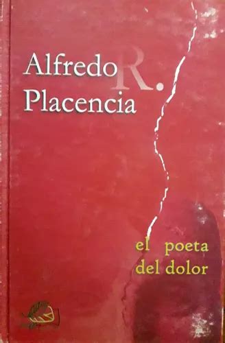 Alfredo R Placencia El Poeta Del Dolor Antolog A Po Tica Meses Sin