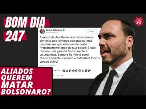 Bom Dia 247 29 11 18 Aliados Querem Matar Bolsonaro YouTube