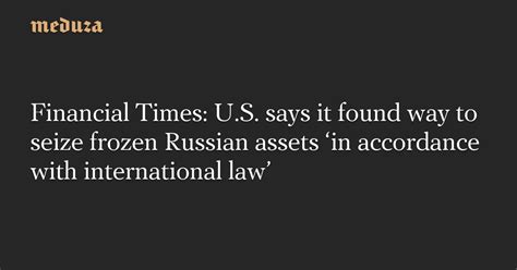 Financial Times U S Says It Found Way To Seize Frozen Russian Assets