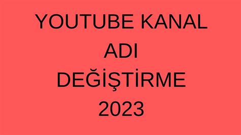 YOUTUBE KANAL ADI NASIL DEĞİŞTİRİLİR 2023 YOUTUBE KANAL İSMİ