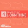 L-Ornithine: Benefits, Side Effects & Dosage