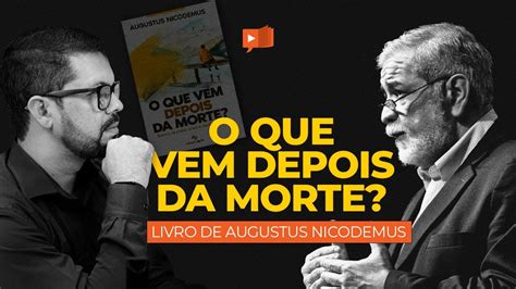 Lan Amento De Livro O Que Vem Depois Da Morte Augustus Nicodemus