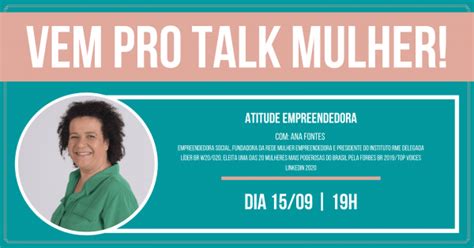 Vem Pro Talk Mulher Atitude Empreendedora Ana Fontes Da Rede