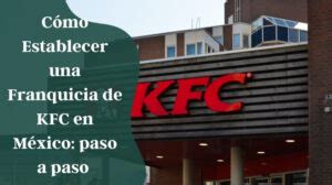 C Mo Establecer Una Franquicia De Kfc En M Xico Paso A Paso