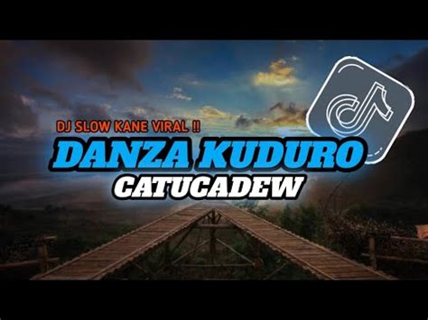 Dj Danza Kuduro X Catucadew Dj Slow Kane Terbaru Viral Tiktok