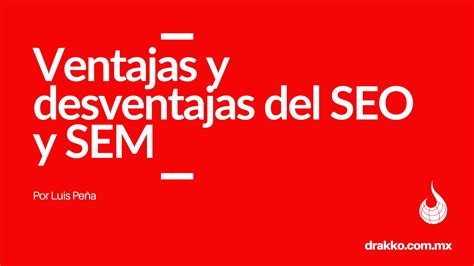 Ventajas Y Desventajas Del Seo Y Sem Drakko