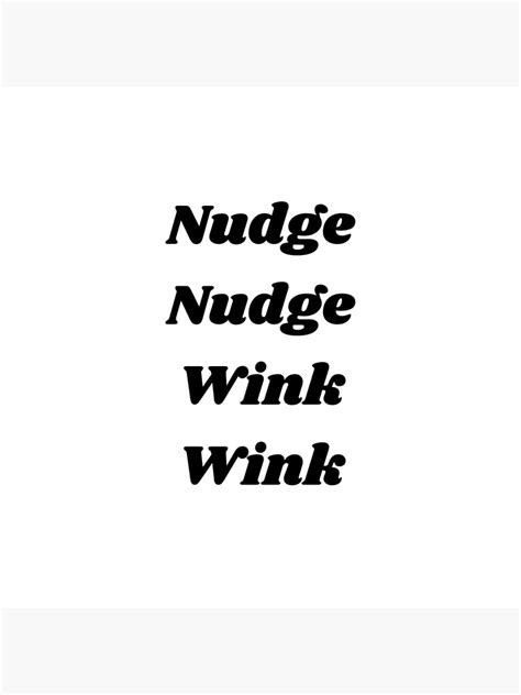 Nudge Nudge Wink Wink Poster For Sale By Passion Secret Redbubble