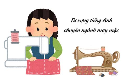 Tổng hợp từ vựng giao tiếp tiếng Anh chuyên ngành may mặc