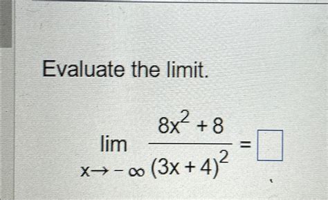 Solved Evaluate The Limit Limx→ ∞8x2 8 3x 4 2