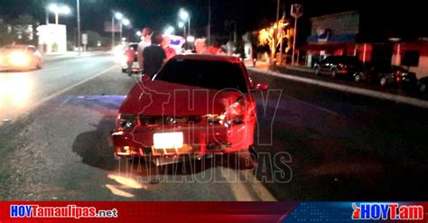 Hoy Tamaulipas Accidente En Tamaulipas Automovilista Le Cierra El