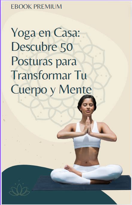 Yoga En Casa Descubre Posturas Para Transformar Tu Cuerpo Y Mente