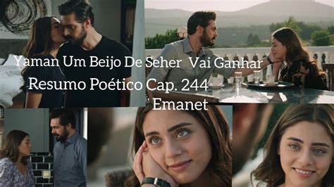 Resumo Poético Cap 244 da Novela Emanet Yaman Um Beijo de Seher Vai