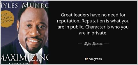 Myles Munroe Quote Great Leaders Have No Need For Reputation