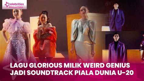 Lagu Glorious Milik Weird Genius Jadi Soundtrack Piala Dunia U