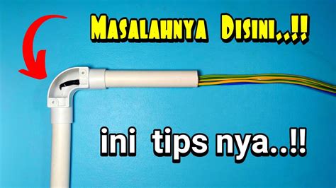 TIPS MEMASANG KABEL INSTALASI LISTRIK DI DALAM PIPA L BOW ELBOW UNTUK